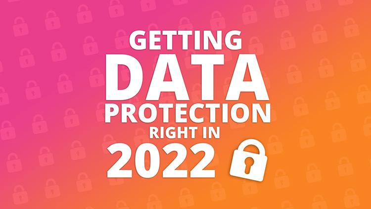Getting data protection right in 2022