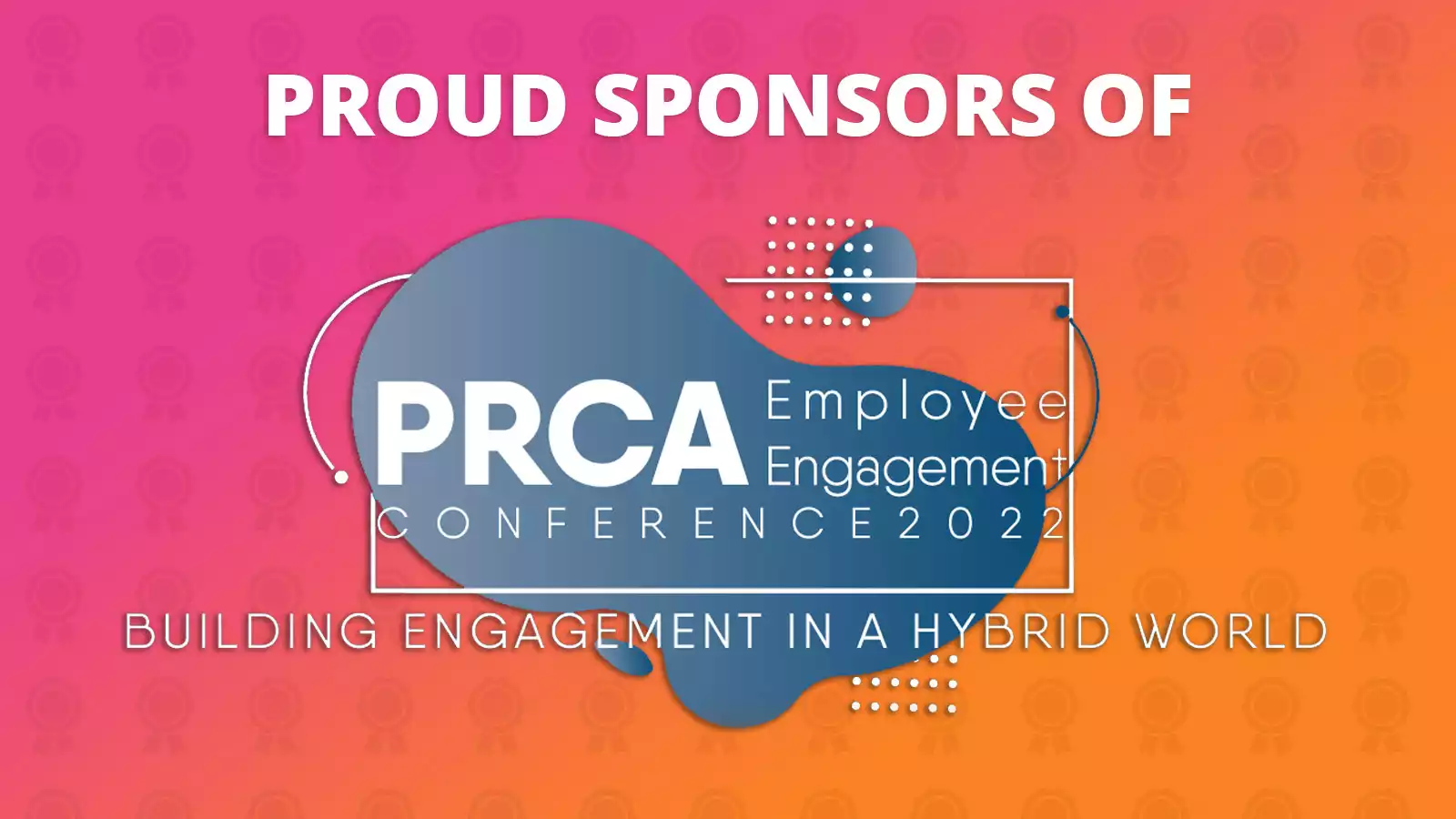 Proud sponsors of PRCA Employee Engagement Conference