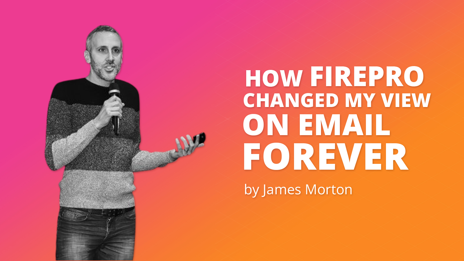 How FirePRO changed my view on email forever 