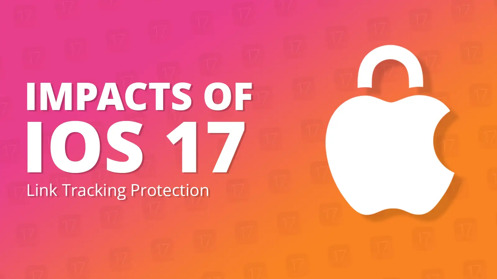 Impacts of IOS 17: Link Tracking Protection