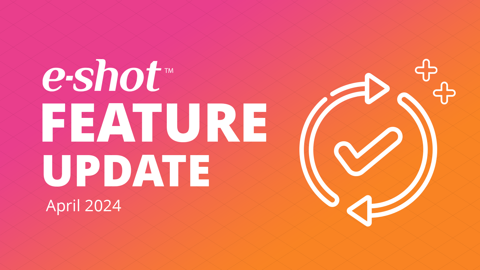 e-shot feature update – April 2024